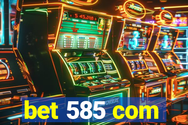 bet 585 com